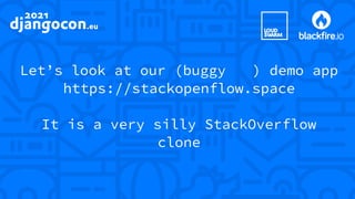 Let’s look at our (buggy ) demo app
😬
https://stackopenflow.space
It is a very silly StackOverflow
clone
 
