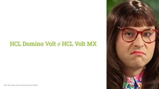 HCL Domino Volt ≠ HCL Volt MX
Wer das lesen kann braucht keine Brille 5
 
