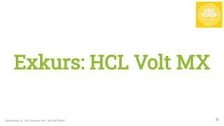 Exkurs: HCL Volt MX
NotesCamp '21 - HCL Domino Volt - der NSF Killer? 6
 