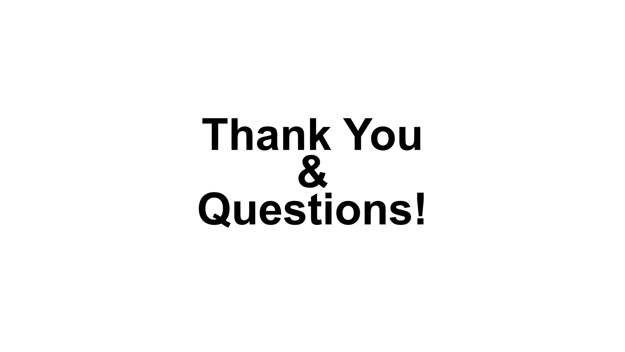 Thank You
&
Questions!
 