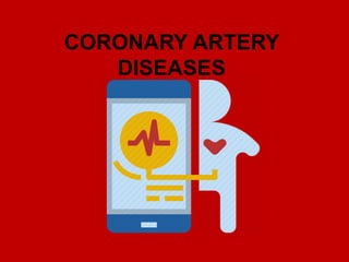 CORONARY ARTERY
DISEASES
 