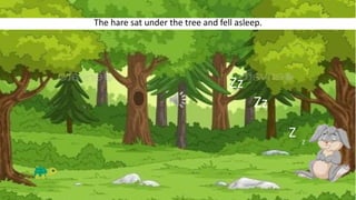 The hare sat under the tree and fell asleep.
Zz
Zz
Z Z
 