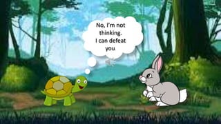 No, I’m not
thinking.
I can defeat
you.
 