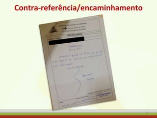 Contra-referência/encaminhamento
69
 