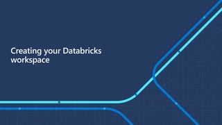 Creating your Databricks
workspace
 