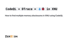 CodeQL + DTrace = in XNU
HowtofindmultiplememorydisclosuresinXNUusingCodeQL
 