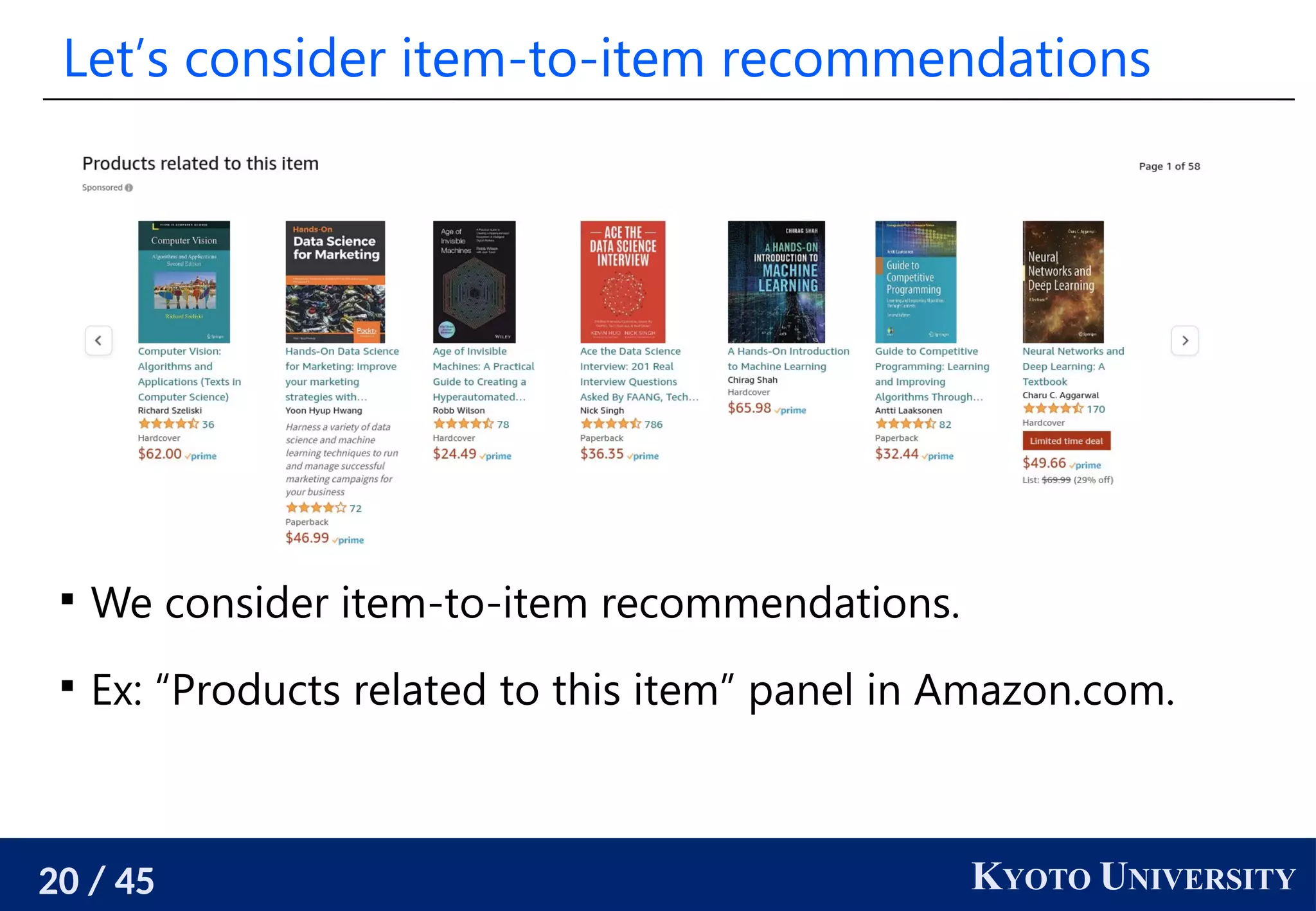 20 / 45 KYOTO UNIVERSITY
Let’s consider item-to-item recommendations

We consider item-to-item recommendations.

Ex: “Products related to this item” panel in Amazon.com.
 