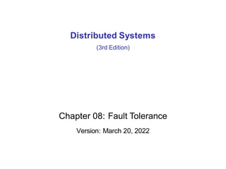 Distributed Systems
(3rd Edition)
Chapter 08: Fault Tolerance
Version: March 20, 2022
 
