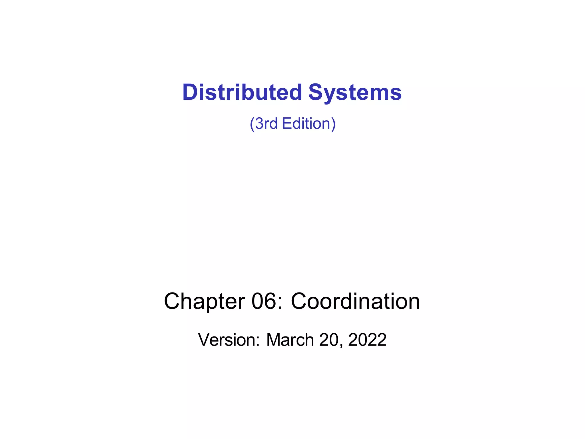 Distributed Systems
(3rd Edition)
Chapter 06: Coordination
Version: March 20, 2022
 