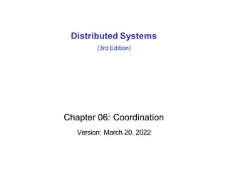 Distributed Systems
(3rd Edition)
Chapter 06: Coordination
Version: March 20, 2022
 