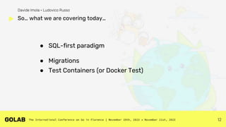 12
● SQL-first paradigm
● Migrations
● Test Containers (or Docker Test)
So… what we are covering today…
Davide Imola • Ludovico Russo
 
