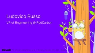3
Ludovico Russo
VP of Engineering @ RedCarbon
 