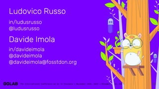 34
Ludovico Russo
in/ludusrusso
@ludusrusso
Davide Imola
in/davideimola
@davideimola
@davideimola@fosstdon.org
 