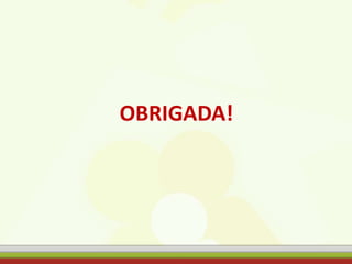OBRIGADA!
 