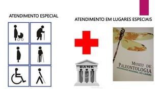 ATENDIMENTO ESPECIAL
ATENDIMENTO EM LUGARES ESPECIAIS
 