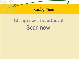 Reading Time
Take a quick look at the questions and
Scan now
 