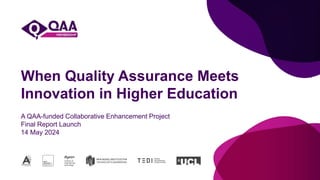 When Quality Assurance Meets
Innovation in Higher Education
A QAA-funded Collaborative Enhancement Project
Final Report Launch
14 May 2024
 