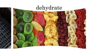 dehydrate
 