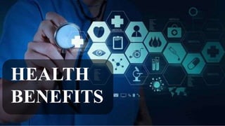 HEALTH
BENEFITS
 