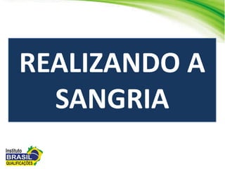 REALIZANDO A
SANGRIA
 