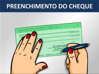 PREENCHIMENTO DO CHEQUE
 