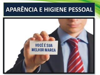 APARÊNCIA E HIGIENE PESSOAL
 