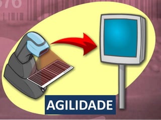 LEITOR DE CÓDIGO DE BARRA
AGILIDADE
 