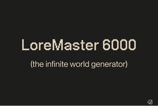 LoreMaster6000
(the infinite world generator)
 