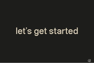 let’sgetstarted
 