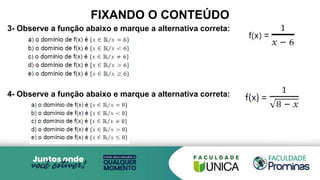 FIXANDO O CONTEÚDO
3- Observe a função abaixo e marque a alternativa correta:
4- Observe a função abaixo e marque a alternativa correta:
 