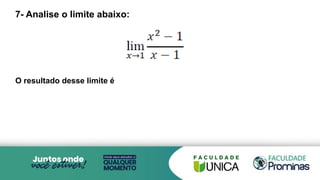 7- Analise o limite abaixo:
O resultado desse limite é
 