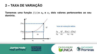 2 – TAXA DE VARIAÇÃO
Tomemos uma função 𝑓(𝑥) e 𝒙𝟎 e 𝒙𝟏 dois valores pertencentes ao seu
domínio.
 
