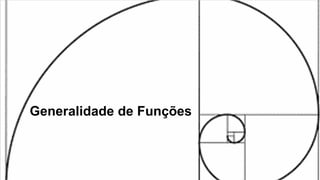 Generalidade de Funções
 