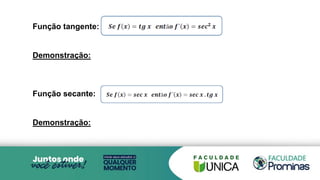 Função tangente:
Demonstração:
Função secante:
Demonstração:
 