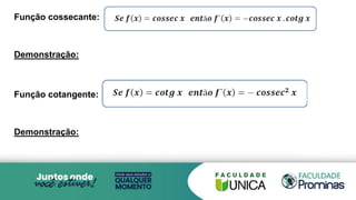 Função cossecante:
Demonstração:
Função cotangente:
Demonstração:
 