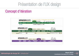 Magali DULOT
Consultante et formatrice en UX design - 17
Méthodologie de Design UX - Introduction Magali DULOT
Designer d’expériences digitales et interactives
Mercredi 29 octobre 2014 - 26
Présentation de l’UX design
Ergonomie des interfaces
Concept d’itération
 