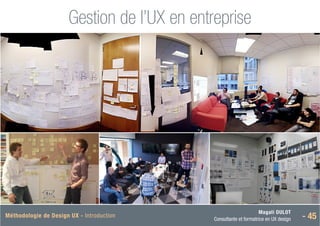 Magali DULOT
Consultante et formatrice en UX design - 45
Méthodologie de Design UX - Introduction
Gestion de l’UX en entreprise
 