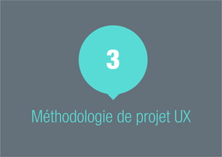 Méthodologie de projet UX
3
 