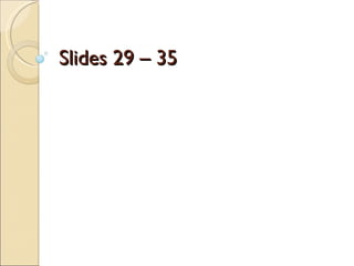 Slides 29 – 35 