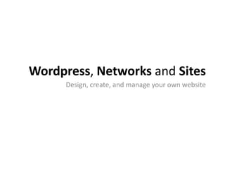 Wordpress, Networks and Sites
      Design, create, and manage your own website
 