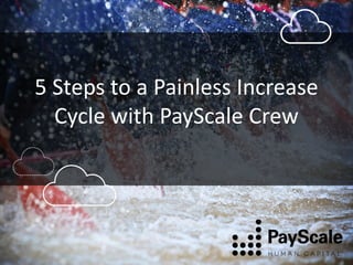 5 Steps to a Painless Increase
Cycle with PayScale Crew
 