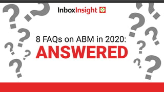 8 FAQs on ABM in 2020:
ANSWERED
 