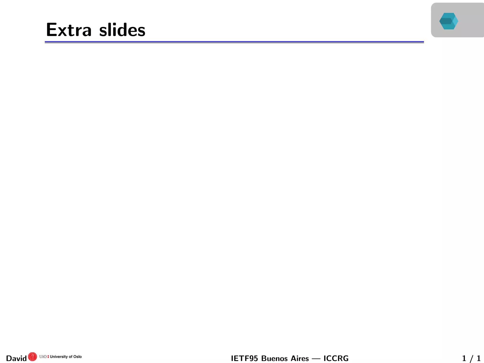 Extra slides
David IETF95 Buenos Aires — ICCRG 1 / 1
 