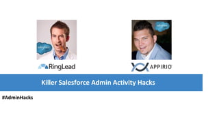 Killer Salesforce Admin Activity Hacks
#AdminHacks
 