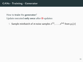 GANs - Training - Considerations
• Optimizers: Adam, Momentum, RMSProp.
• Arbitrary number of steps or epochs.
• Training ...