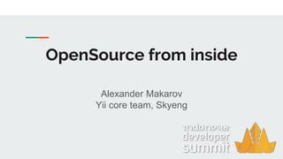 OpenSource from inside
Alexander Makarov
Yii core team, Skyeng
 