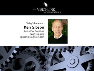 22
Today’s Presenter:
Ken Gibson
SeniorVice President
(949) 265-5703
kgibson@vladvisors.com
7700 Irvine Center Drive, Suite 930  Irvine, CA 92618  949-852-2288
www.VLadvisors.com  www.PhantomStockOnline.com
 