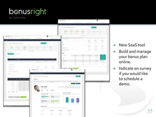 5555
 New SaaS tool
 Build and manage
your bonus plan
online.
 Indicate on survey
if you would like
to schedule a
demo.
 