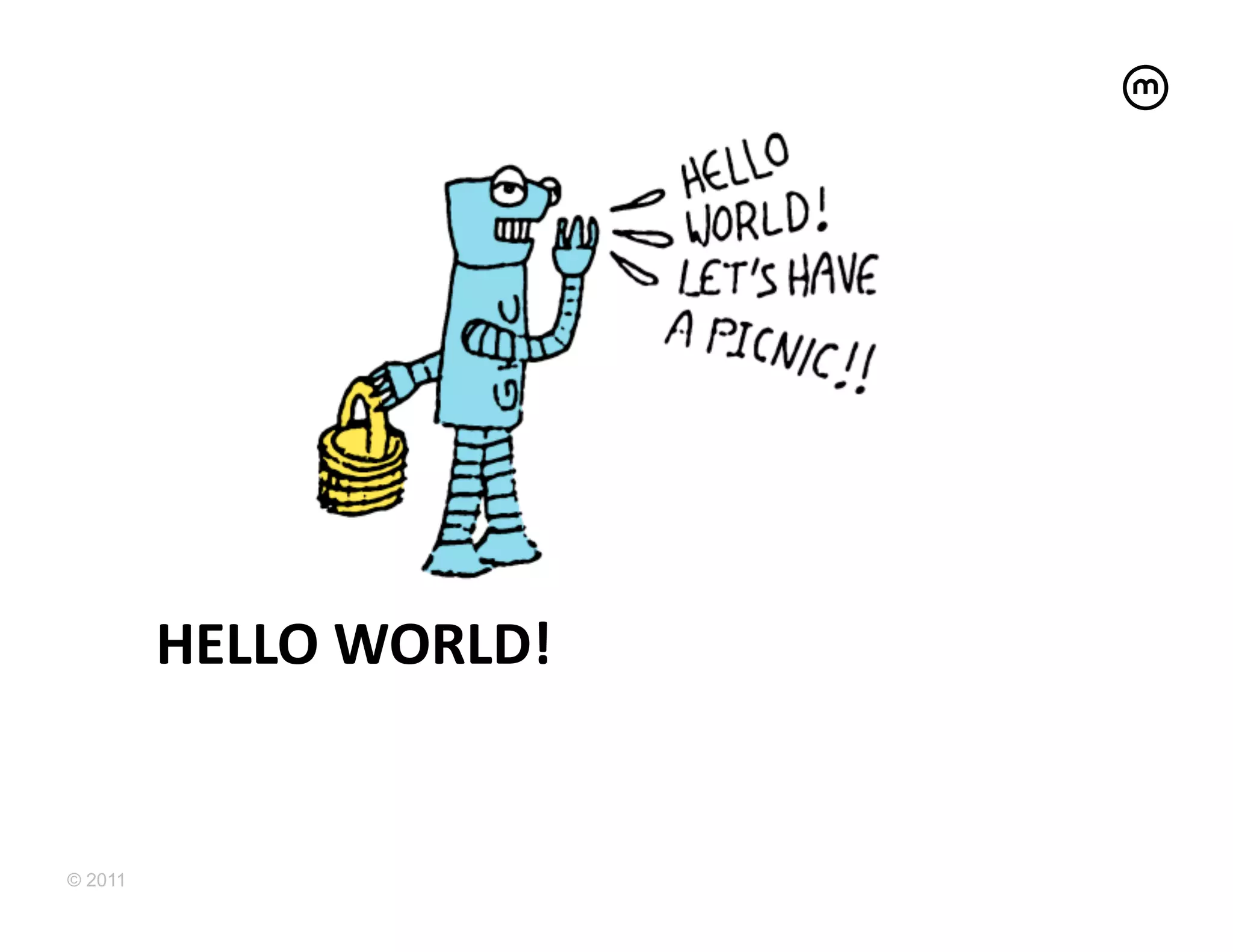 HELLO	
  WORLD!	
  


© 2011
 