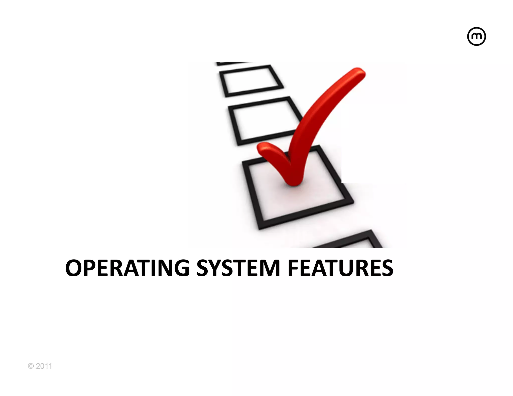 OPERATING	
  SYSTEM	
  FEATURES	
  	
  


© 2011
 